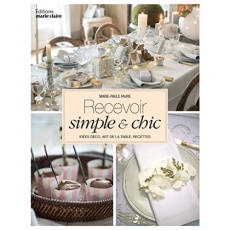 Recevoir simple et chic - Faure Marie-Paule ; Pellerin Jean-Baptiste