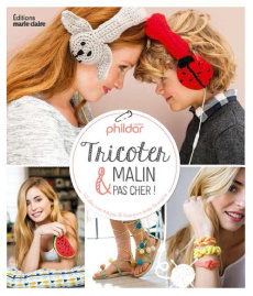 Tricoter malin & pas cher ! 40 idées avec très peu de laine pour toutes les saisons - PHILDAR