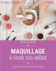 Maquillage à faire soi-même. 25 recettes pour une beauté au naturel - COLLECTIF