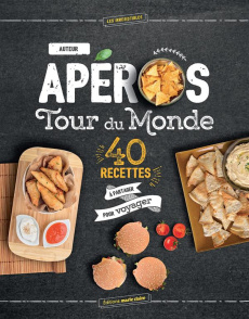Apéros Tour du Monde. 40 recettes à partager pour voyager - Lalbaltry Juliette ; Réty Alexandre