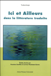 Ici et ailleurs dans la littérature traduite - Wecksteen-Quinio Corinne ; Dantille Xiaoshan