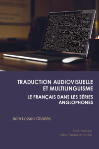 Traduction audiovisuelle et multilinguisme. Le français dans les séries anglophones - Loison-Charles Julie