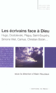 Les écrivains face à Dieu. Hugo, Dostoïevski, Péguy, Saint-Exupéry, Simone Weil, Camus, Christian Bo - HOUZIAUX ALAIN