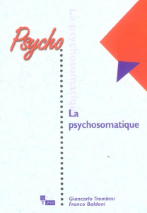 La psychosomatique. L'équilibre entre corps et esprit - Trombini Giancarlo - Baldoni Franco - Chemouni Jac