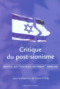 Critique du post-sionisme. Réponse aux "nouveaux historiens" israéliens - Friling Tuvia - Bergmann Fabienne