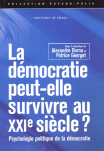 La démocratie peut-elle survivre au XXIe siècle? Psychologie politique de la démocratie - Dorna Alexandre ; Georget Patrice