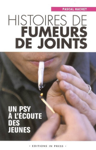 Histoires de fumeurs de joints. Un psy à l'écoute des jeunes - Hachet Pascal