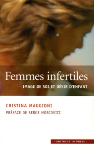 Femmes infertiles. Image de soi et désir d'enfant - Maggioni Cristina ; Moscovici Serge ; Vischetti Fr