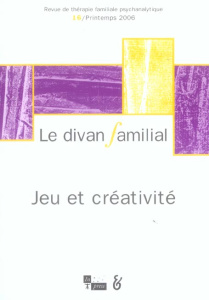 Le divan familial N° 16, Printemps 2006 : Jeu et créativité - Loncan Anne ; Joubert Christiane ; Eiguer Alberto