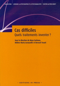 Cas difficiles : quels traitements inventer ? - Garboua Maya - Marty-Lavauzelle Hélène - Touati Be