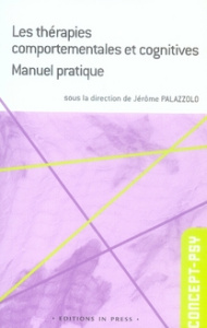 Les thérapies comportementales et cognitives. Manuel pratique - Palazzolo Jérôme ; Bourdenet Véronique ; Carbonnel