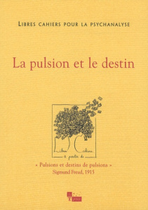 Libres cahiers pour la psychanalyse N° 15, Printemps 2007 : La pulsion et le destin - Chabert Catherine ; Rolland Jean-Claude ; Widlöche