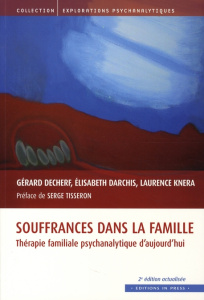 Souffrances dans la famille. Thérapie familiale psychanalytique d'aujourd'hui, 2e édition revue et a - Decherf Gérard ; Knera Laurence ; Darchis Elisabet