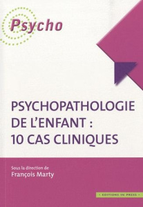 Psychopathologie de l'enfant : 10 cas cliniques - Marty François