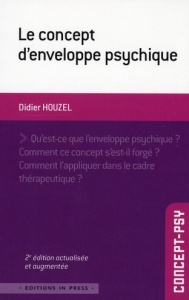 Le concept d'enveloppe psychique. 2e édition revue et augmentée - Houzel Didier