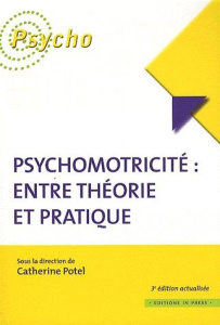 Psychomotricité : entre théorie et pratique. 3e édition - Potel Catherine ; Baranes Jean-José