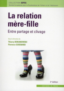 La relation mère-fille. Entre partage et clivage, 2e édition - Bokanowski Thierry ; Guignard Florence