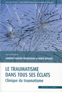 Le traumatisme dans tous ses éclats. Clinique du traumatisme - Bentata Hervé ; Tovmassian Laurent Tigrane