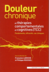 Douleur chronique et thérapies comportementales et cognitives. Fondements, efficacité, cas cliniques - Laroche Françoise ; Roussel Philippe ; Cungi Charl