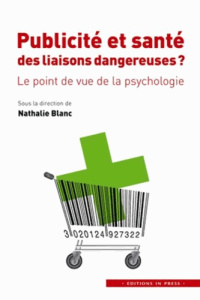 Publicité et santé : des liaisons dangereuses ? Le point de vue de la psychologie - Blanc Nathalie