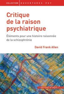 Critique de la raison psychiatrique. Eléments pour une histoire raisonnée de la schizophrénie - Allen David Frank