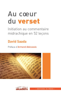 Au coeur du verset. Initiation au commentaire midrachique en 52 leçons - Saada David ; Abécassis Armand