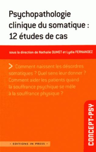 Psychopathologie clinique du somatique : 12 études de cas - Dumet Nathalie ; Fernandez Lydia