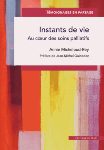 Instants de vie. Au coeur des soins palliatifs - Micheloud-rey Annie ; Quinodoz Jean-Michel