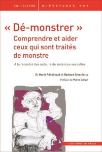 Dé-monstrer : Comprendre et aider ceux qui sont traités de monstres. A la rencontre des auteurs de - Réveillaud Marie ; Smaniotto Barbara ; Delion Pier