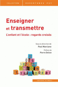 Enseigner et transmettre. L'enfant et l'école : regards croisés - Marciano Paul ; Delion Pierre
