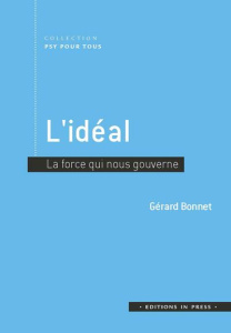 L'idéal. La force qui nous gouverne - Bonnet Gérard