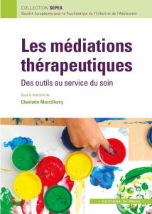Les médiations thérapeutiques. Des outils au service du soin - Marcilhacy Charlotte ; Zann Michèle
