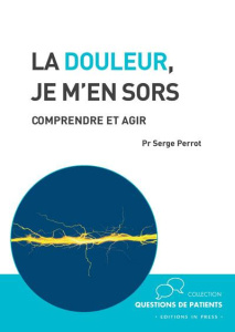 La douleur, je m'en sors. Comprendre et agir - Perrot Serge