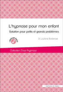L'hypnose pour mon enfant - Bordenave Lauriane ; Benhaiem Jean-Marc