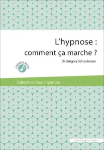 L'hypnose : comment ça marche ? - Schoukroun Grégory ; Benhaiem Jean-Marc