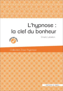 L'hypnose : la clé du bonheur ? - Lebreton Emeric ; Benhaiem Jean-Marc