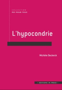L'hypocondrie. La société hypocondriaque - Declerck Michèle
