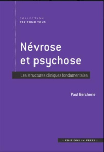 Névrose et psychose. Les structures cliniques fondamentales - Bercherie Paul