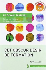 Le divan familial N° 40, printemps 2018 : Cet obscur désir de formation - Loncan Anne