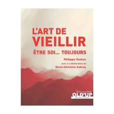 L'art de vieillir. Etre soi... toujours - Gutton Philippe ; Aubray Marie-Christine