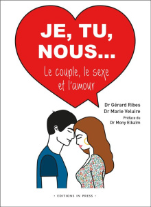 Je, tu, nous... Le couple, le sexe et l'amour - Ribes Gérard ; Veluire Marie ; Elkaïm Mony