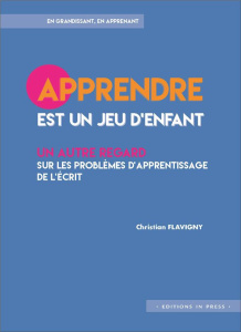 Apprendre est un jeu d'enfant. Un autre regard sur les problèmes d'apprentissage - Flavigny Christian
