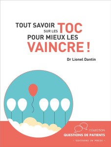 Tout savoir sur les TOC pour mieux les vaincre ! - Dantin Lionel