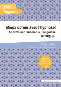 Mieux dormir avec l'hypnose ! Soigner autrement l'insomnie, les angoisses, les mauvais rêves... - Brion Agnès ; Benhaiem Jean-Marc