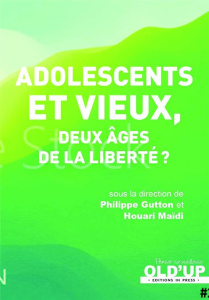 Adolescents et vieux. Deux âges de la liberté? - Gutton Philippe ; Maïdi Houari