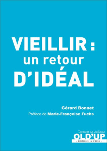 Vieillir. Un retour d'idéal - Bonnet Gérard ; Fuchs Marie-Françoise
