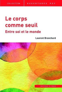 Le corps comme seuil. Entre soi et le monde - Branchard Laurent ; Pirlot Gérard ; Rodriguez Marc