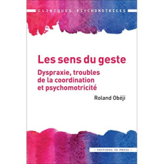 Les sens du geste. Dispraxie, troubles de la coordination et psychomotricité - Obéji Roland