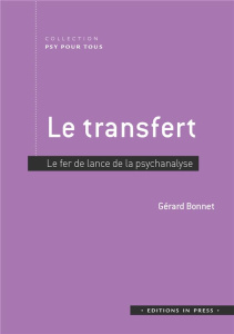 Le transfert. Fer de lance de la psychanalyse - Bonnet Gérard