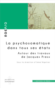 La psychosomatique dans tous ses états. Autour des travaux de Jacques Press - Nigolian Irène